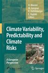 Climate Variability, Predictability and Climate Risks A European Perspective 1st Edition,140205713X,9781402057137