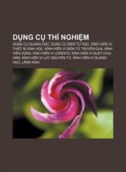Dụng cụ thí nghiệm Dụng cụ quang học, Dụng cụ điện từ học, Kính hiển vi, Thiết bị sinh học, Kính hiển vi điện tử truyền qua, Kính viễn vọng,1233869337,9781233869336