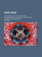 Dan Leno; hys booke  a volume of frivolities autobiographical, historical, philosophical, anecdotal, and nonsensical,1236633806,9781236633804