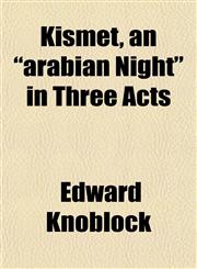 Kismet, an "arabian Night" in Three Acts,1152364197,9781152364196