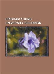 Brigham Young University Buildings Brigham Young University Centennial Carillon Tower, Budge Hall, Byu Testing Center, Ernest L. Wilkinson Student Ce,115608542X,9781156085424