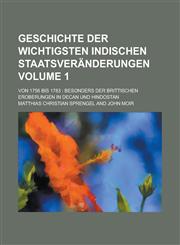 Geschichte der wichtigsten indischen Staatsveränderungen; von 1756 bis 1783 besonders der brittischen Eroberungen in Decan und Hindostan Volume 1,1230082743,9781230082745