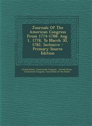 Journals of the American Congress from 1774-1788 Aug. 1, 1778, to March 30, 1782, Inclusive - Primary Source Edition,1294381350,9781294381358