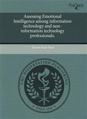 Assessing Emotional Intelligence among information technology and non-information technology professionals.,1243618485,9781243618481