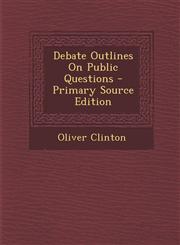 Debate Outlines on Public Questions,1289794820,9781289794828