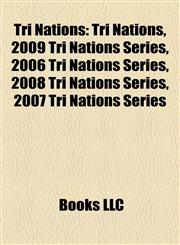 Tri Nations 2009 Tri Nations Series, 2006 Tri Nations Series, 2008 Tri Nations Series, 2007 Tri Nations Series, 2005 Tri Nations Series,115577812X,9781155778129