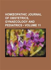 Homœopathic Journal of Obstetrics, Gynaecology and Pediatrics (Volume 11),1154279057,9781154279054
