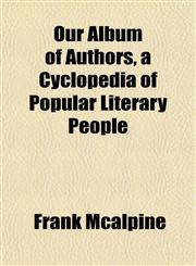 Our Album of Authors, a Cyclopedia of Popular Literary People,1154922448,9781154922448