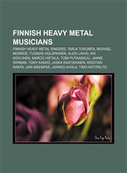 Finnish heavy metal musicians Finnish heavy metal singers, Tarja Turunen, Michael Monroe, Tuomas Holopainen, Alexi Laiho, Ari Koivunen,1157246281,9781157246282