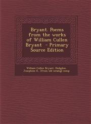 Bryant. Poems from the Works of William Cullen Bryant - Primary Source Edition,1287787150,9781287787150