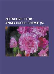 Zeitschrift Fur Analytische Chemie (5 ),1232126667,9781232126669