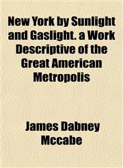 New York by Sunlight and Gaslight. a Work Descriptive of the Great American Metropolis,1153057956,9781153057950