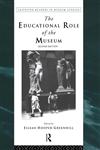 Educational Role of the Museum: 2nd Edition (Leicester Readers in Museum Studies) 2nd Edition,0415198267,9780415198264