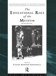 Educational Role of the Museum: 2nd Edition (Leicester Readers in Museum Studies) 2nd Edition,0415198267,9780415198264