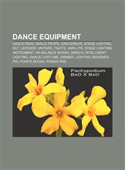 Dance equipment Dance pads, Dance props, Dancewear, Stage lighting, Kilt, Leotard, Unitard, Tights, Vari-Lite, Stage lighting instrument,1157469655,9781157469650