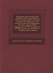 Prospectus And Constitution Together With Some Remarks On The Present System Of Land Transfer In Ontario And The Torrens' System Of Registration Of Title, Together With Suggestions For The Amendment Of The Present Law Of Descent... - Primary Source Editi,1295184613,9781295184613