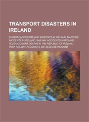 Transport Disasters in Ireland Air India Flight 182, Aviation Accidents and Incidents in Ireland, Maritime Incidents in Ireland,1155980085,9781155980089