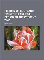 History of Scotland, From the Earliest Period to the Present Time,1151054216,9781151054210
