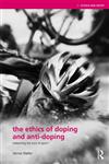 The Ethics of Doping and Anti-Doping Redeeming the Soul of Sport?,0415484650,9780415484657