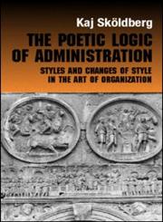 The Poetic Logic of Administration Styles and Changes of Style in the Art of Organizing,0415270022,9780415270021