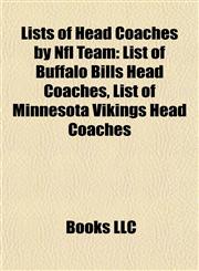 Lists of Head Coaches by Nfl Team List of Buffalo Bills Head Coaches, List of Minnesota Vikings Head Coaches,1155367006,9781155367002
