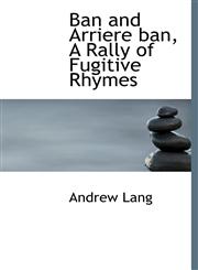 Ban and Arriere ban, A Rally of Fugitive Rhymes,1117164543,9781117164540