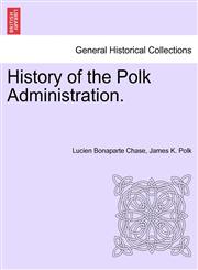 History of the Polk Administration.,124154817X,9781241548179