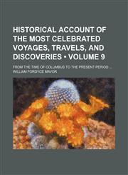 Historical Account of the Most Celebrated Voyages, Travels, and Discoveries (Volume 9); From the Time of Columbus to the Present Period,1154219798,9781154219791