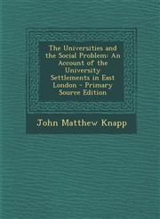 Universities and the Social Problem An Account of the University Settlements in East London,1289419108,9781289419103