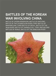 Battles of the Korean War involving China Battle of Chosin Reservoir, Battle of Kapyong, Battle of the Ch'ongch'on River,1233294709,9781233294701