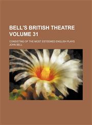 Bell's British theatre Volume 31; consisting of the most esteemed English plays,123644342X,9781236443427
