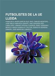 Futbolistes de la UE Lleida Francisco Javier García Ruiz, Raúl Tamudo Montero, José Emilio Amavisca Gárate, Unai Vergara Díez-Caballero,1232720011,9781232720010