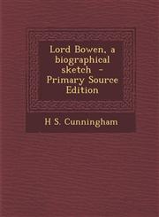 Lord Bowen, a Biographical Sketch - Primary Source Edition,1287884393,9781287884392