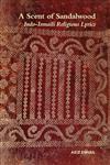 A Scent of Sandalwood Indo-Ismaili Religious Lyrics (Ginans) Volume 1,0700717676,9780700717675