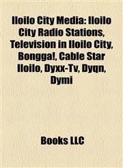 Iloilo City Media Iloilo City Radio Stations, Television in Iloilo City, Bongga!, Cable Star Iloilo, Dyxx-Tv, Dyqn, Dymi,1157854516,9781157854517