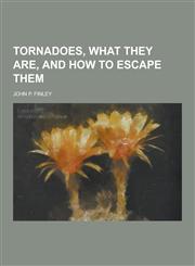 Tornadoes, What They Are, and How to Escape Them,1230252614,9781230252612