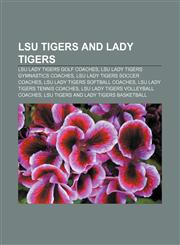 LSU Tigers and Lady Tigers LSU Lady Tigers golf coaches, LSU Lady Tigers gymnastics coaches, LSU Lady Tigers soccer coaches,1157649068,9781157649069