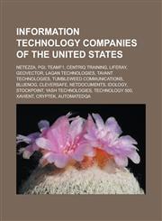 Information technology companies of the United States Netezza, PGi, TeamF1, Centriq Training, Liferay, GeoVector, Lagan Technologies, Tavant Technologies, Tumbleweed Communications, Bluenog, Cleversafe, NetDocuments, IDology, Stockpoint,1156774616,9781156774618