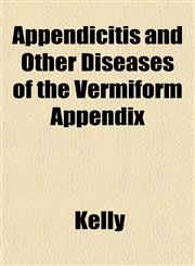 Appendicitis and Other Diseases of the Vermiform Appendix,1151735736,9781151735737