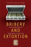 Bribery and Extortion Undermining Business, Governments, and Security,0275996492,9780275996499