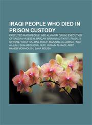 Iraqi people who died in prison custody Executed Iraqi people, Abd al-Karim Qasim, Execution of Saddam Hussein, Barzan Ibrahim al-Tikriti,1155969251,9781155969251