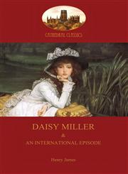 Daisy Miller A Study; and An International Episode (Aziloth Books),1909735205,9781909735200