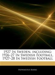 Articles On 1927 In Sweden, including 1926â€"27 In Swedish Football, 1927â€"28 In Swedish Football,1242549773,9781242549779