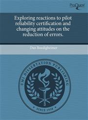 Exploring reactions to pilot reliability certification and changing attitudes on the reduction of errors.,1243757949,9781243757944