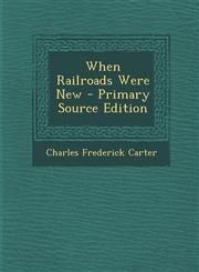 When Railroads Were New - Primary Source Edition,1294551930,9781294551935