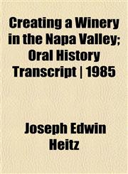 Creating a Winery in the Napa Valley; Oral History Transcript | 1985,1152120441,9781152120440