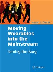 Moving Wearables into the Mainstream Taming the Borg 1st Edition,0387691391,9780387691398