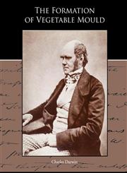 The Formation of Vegetable Mould through the action of worms with observations of their habits,1438595182,9781438595184