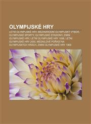 Olympijské hry Letní olympijské hry, Mezinárodní olympijský výbor, Olympijské sporty, Olympijské stadiony, Zimní olympijské hry,1232840882,9781232840886