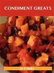 Condiment Greats Delicious Condiment Recipes, the Top 100 Condiment Recipes,1743445768,9781743445761